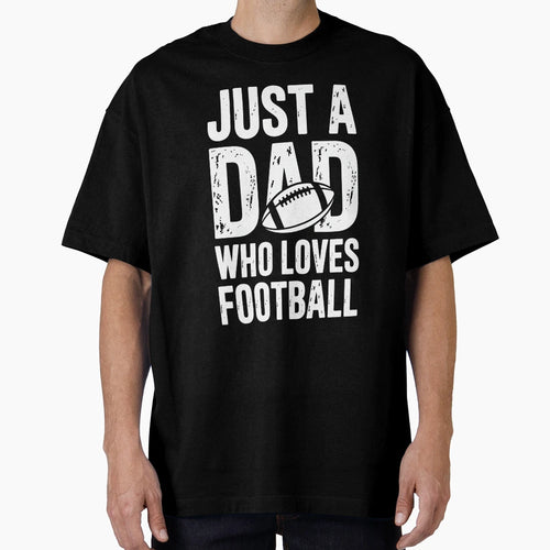 Just Dad Who Loves Football T-Shirt - Graphic Print for Adults - T-Shirt, Sweatshirt, Hoodie