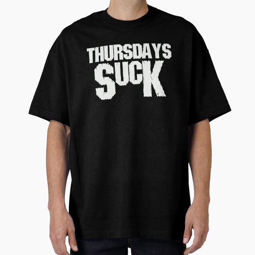 Thursdays Suck T-Shirt - Fun Novelty Design for Adults - T-Shirt, Sweatshirt, Hoodie