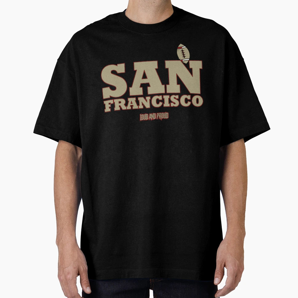 San Francisco Loud And Proud T-Shirt - Fun Novelty Design Unisex - T-Shirt, Sweatshirt, Hoodie