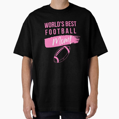 Worlds Best Football Mom T-Shirt - Novelty Apparel Unisex - T-Shirt, Sweatshirt, Hoodie
