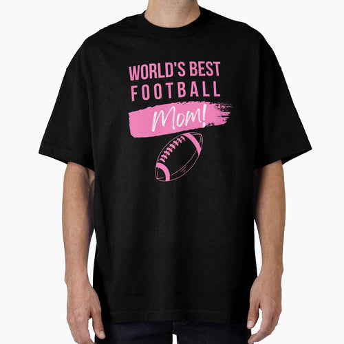 Worlds Best Football Mom T-Shirt - Novelty Apparel Unisex - T-Shirt, Sweatshirt, Hoodie
