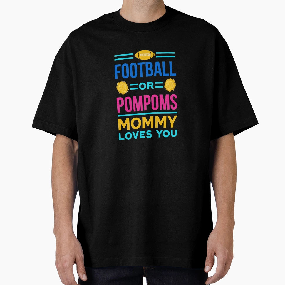 Football Or Pompoms Mommy Loves You T-Shirt - Unique Graphic for Adults - T-Shirt, Sweatshirt, Hoodie