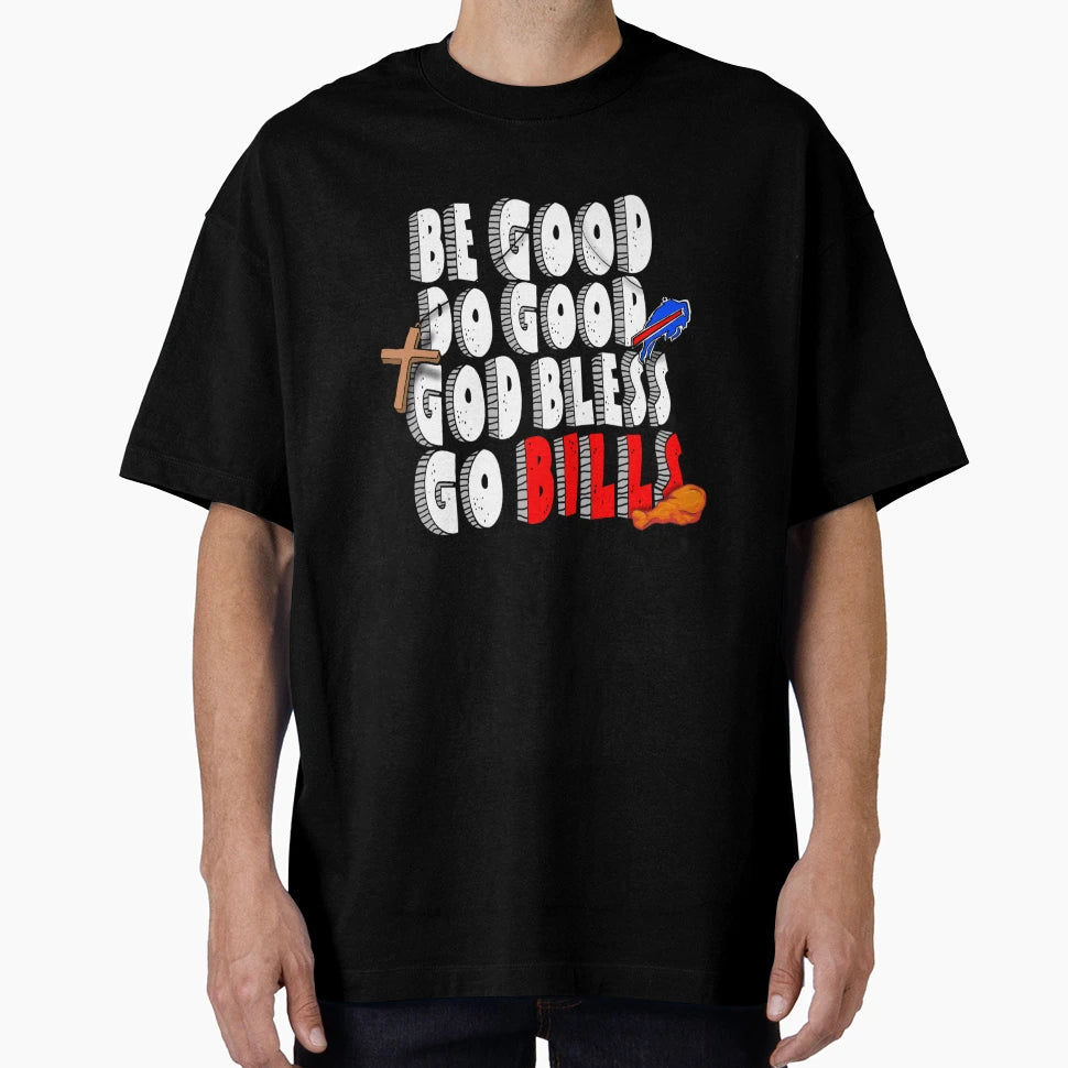 Be Good Do Good God Bless Go Bills T-Shirt - Aesthetic Graphic for Adults - T-Shirt, Sweatshirt, Hoodie