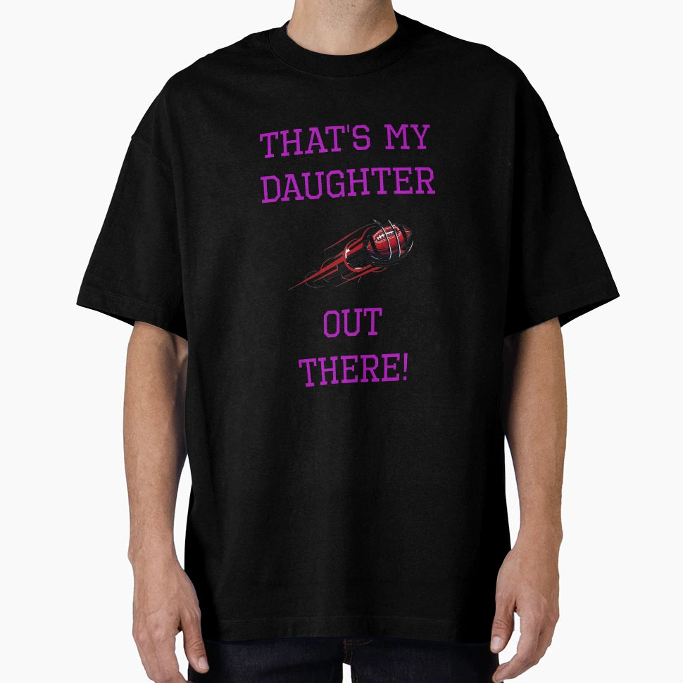 Thats My Daughter Football T-Shirt - Novelty Apparel Unisex - T-Shirt, Sweatshirt, Hoodie