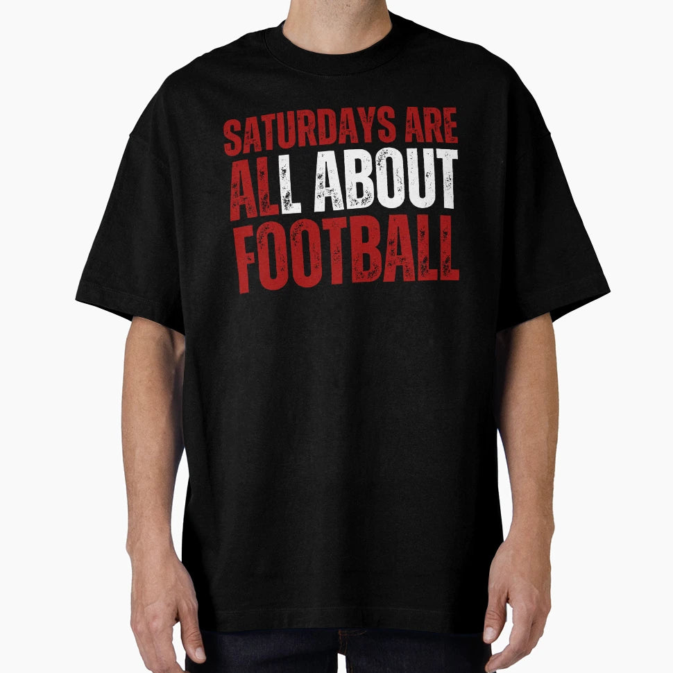 Copy Saturdays Are All About Football T-Shirt - Fun Novelty Design Unisex - T-Shirt, Sweatshirt, Hoodie