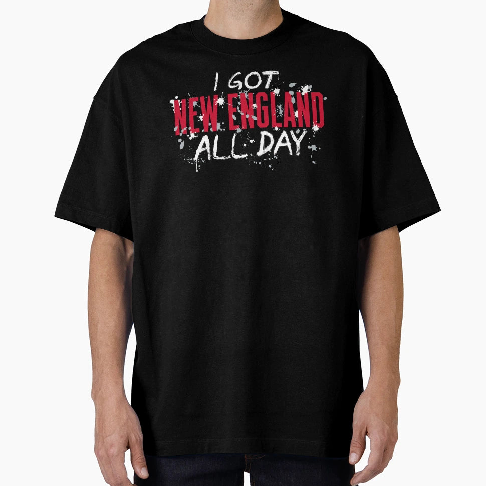 I Got New England All Day 2 T-Shirt - Trendy Graphic Men Women - T-Shirt, Sweatshirt, Hoodie