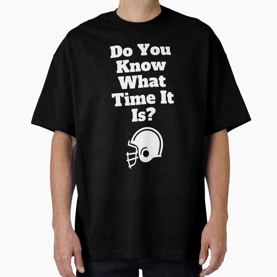 Do You Know What Time It Is Its Time T-Shirt - Graphic Print Men Women - T-Shirt, Sweatshirt, Hoodie