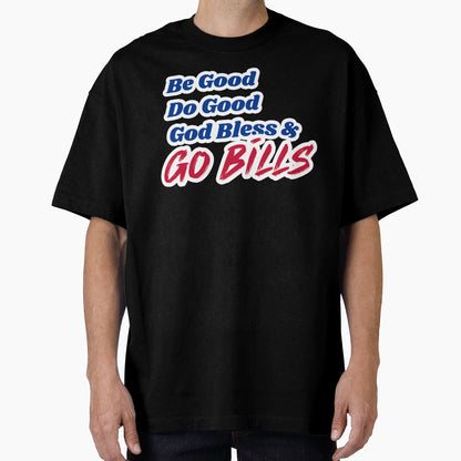 Be Good Do Good Go Bills 2 T-Shirt - Novelty Apparel Unisex - T-Shirt, Sweatshirt, Hoodie
