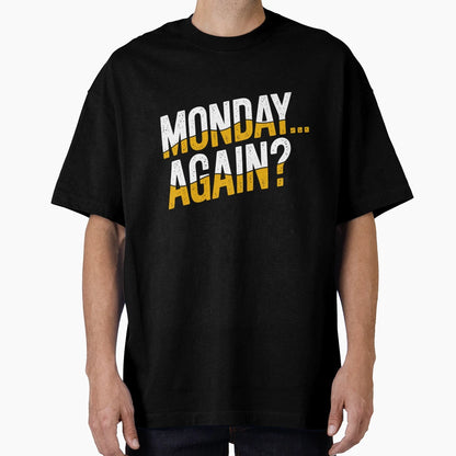 Monday Again T-Shirt - Unique Graphic Unisex - T-Shirt, Sweatshirt, Hoodie