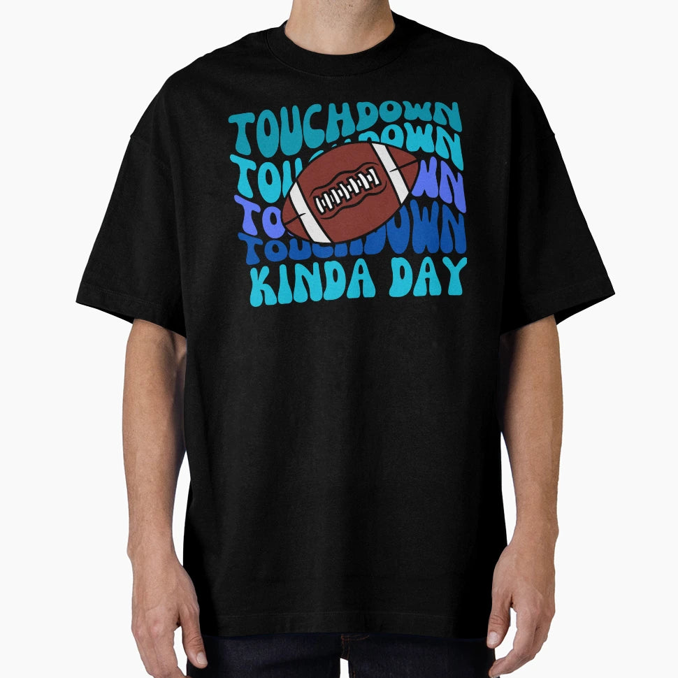 Football Touchdown Kinda Day T-Shirt - Trendy Graphic Men Women - T-Shirt, Sweatshirt, Hoodie