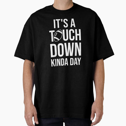 Its Touchdown Kinda Day Funny T-Shirt - Aesthetic Graphic Men Women - T-Shirt, Sweatshirt, Hoodie