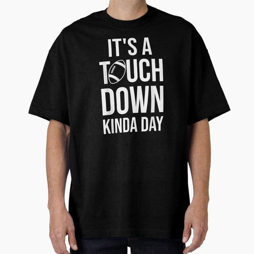 Its Touchdown Kinda Day Funny T-Shirt - Aesthetic Graphic Men Women - T-Shirt, Sweatshirt, Hoodie
