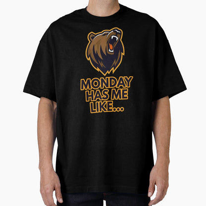 Monday Has Me Like T-Shirt - Streetwear Style Unisex - T-Shirt, Sweatshirt, Hoodie