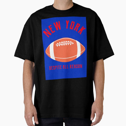 New York Football Despite All Reason Funny T-Shirt - Unique Graphic Unisex - T-Shirt, Sweatshirt, Hoodie