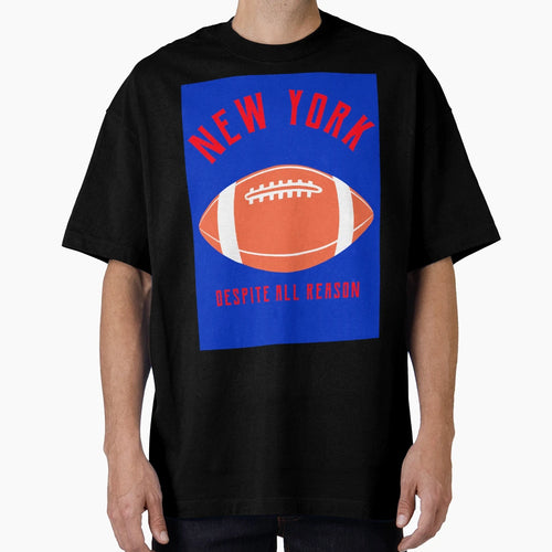 New York Football Despite All Reason Funny T-Shirt - Unique Graphic Unisex - T-Shirt, Sweatshirt, Hoodie