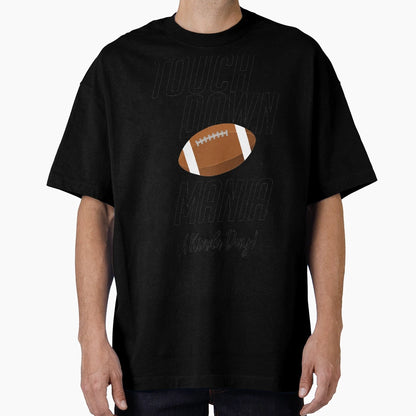 Touchdown Mania Kinda Day Football Game T-Shirt - Trendy Graphic Men Women - T-Shirt, Sweatshirt, Hoodie