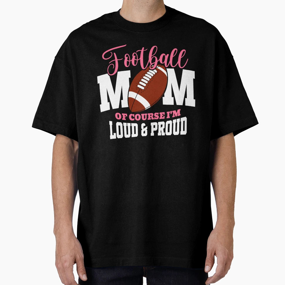 Football Mom Course Im Loud Proud T-Shirt - Minimalist Print for Adults - T-Shirt, Sweatshirt, Hoodie
