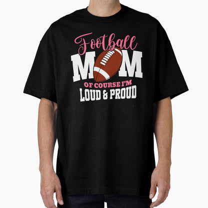 Football Mom Course Im Loud Proud T-Shirt - Minimalist Print for Adults - T-Shirt, Sweatshirt, Hoodie