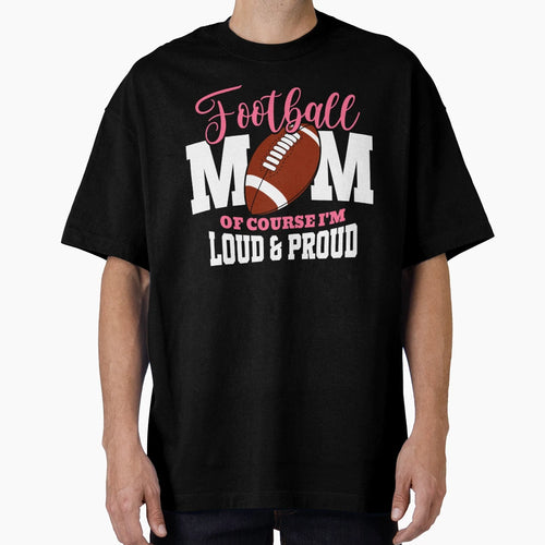 Football Mom Course Im Loud Proud T-Shirt - Minimalist Print for Adults - T-Shirt, Sweatshirt, Hoodie