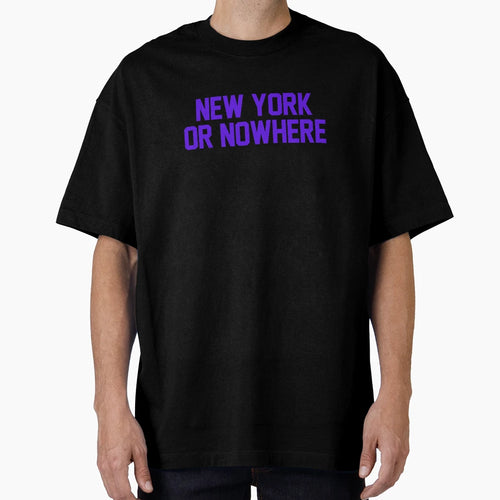 New York Or Nowhere T-Shirt - Custom Art Print Unisex - T-Shirt, Sweatshirt, Hoodie