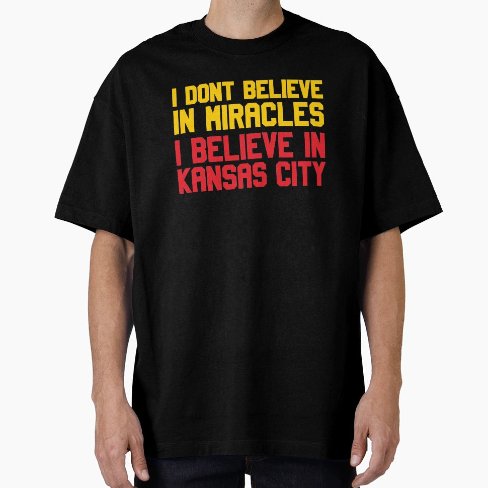 I Dont Believe Miracles I Believe Kansas T-Shirt - Graphic Print Men Women - T-Shirt, Sweatshirt, Hoodie