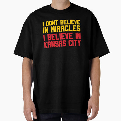 I Dont Believe Miracles I Believe Kansas T-Shirt - Graphic Print Men Women - T-Shirt, Sweatshirt, Hoodie
