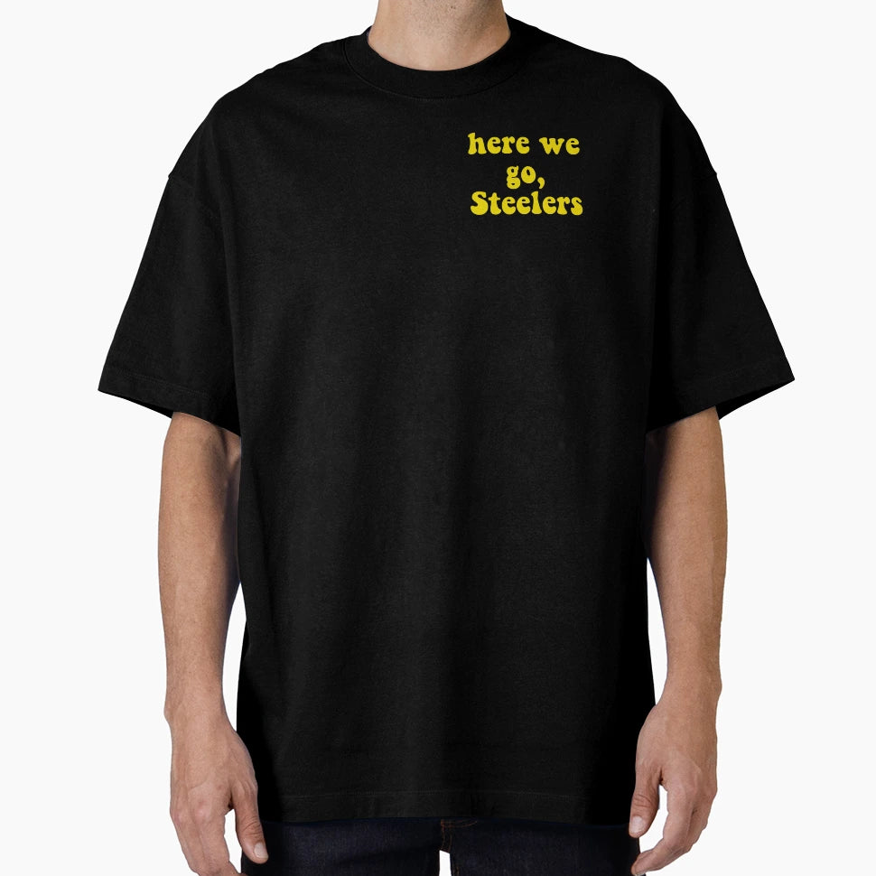 Here We Go Steelers T-Shirt - Graphic Print Unisex - T-Shirt, Sweatshirt, Hoodie