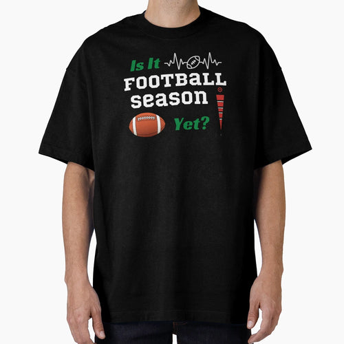 Is It Football Season Yet T-Shirt - Aesthetic Graphic for Adults - T-Shirt, Sweatshirt, Hoodie