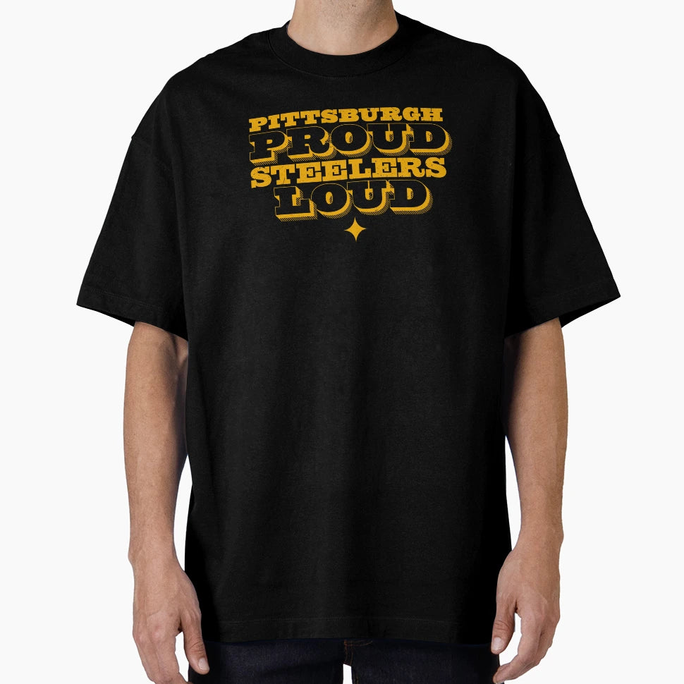 Pittsburgh Proud Steelers Loud T-Shirt - Fun Novelty Design Men Women - T-Shirt, Sweatshirt, Hoodie