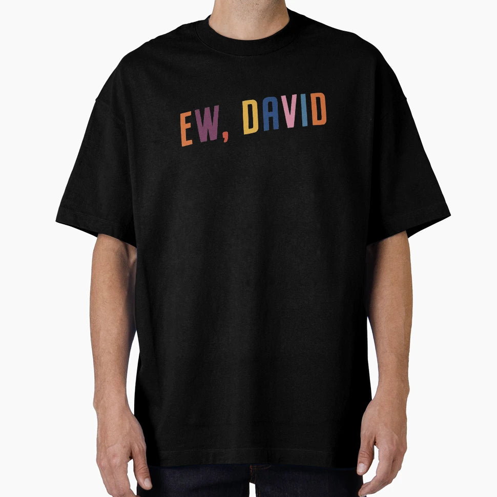 Ew David T-Shirt - Novelty Apparel for Adults - T-Shirt, Sweatshirt, Hoodie