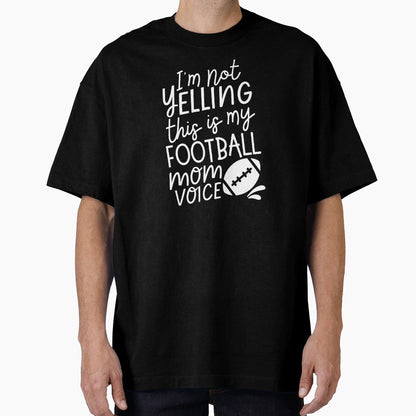Im Not Yelling This Is My Football Mom T-Shirt - Trendy Graphic Men Women - T-Shirt, Sweatshirt, Hoodie