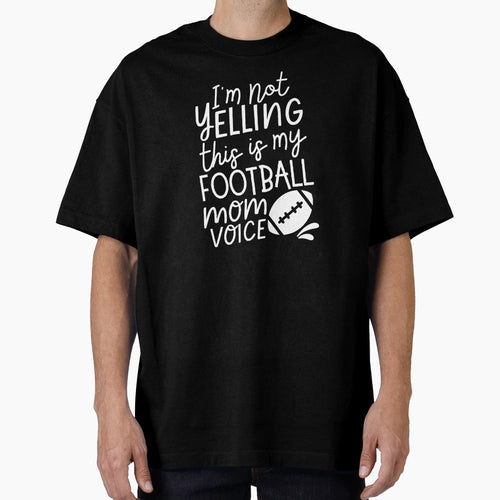 Im Not Yelling This Is My Football Mom T-Shirt - Trendy Graphic Men Women - T-Shirt, Sweatshirt, Hoodie