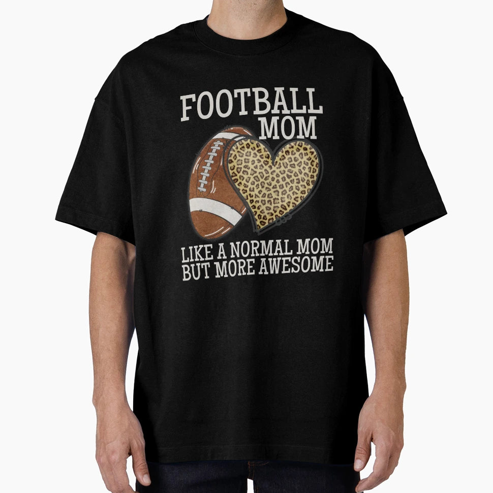 Football Mom Like Normal Mom But T-Shirt - Casual Everyday Wear for Adults - T-Shirt, Sweatshirt, Hoodie
