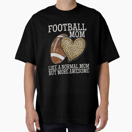 Football Mom Like Normal Mom But T-Shirt - Casual Everyday Wear for Adults - T-Shirt, Sweatshirt, Hoodie