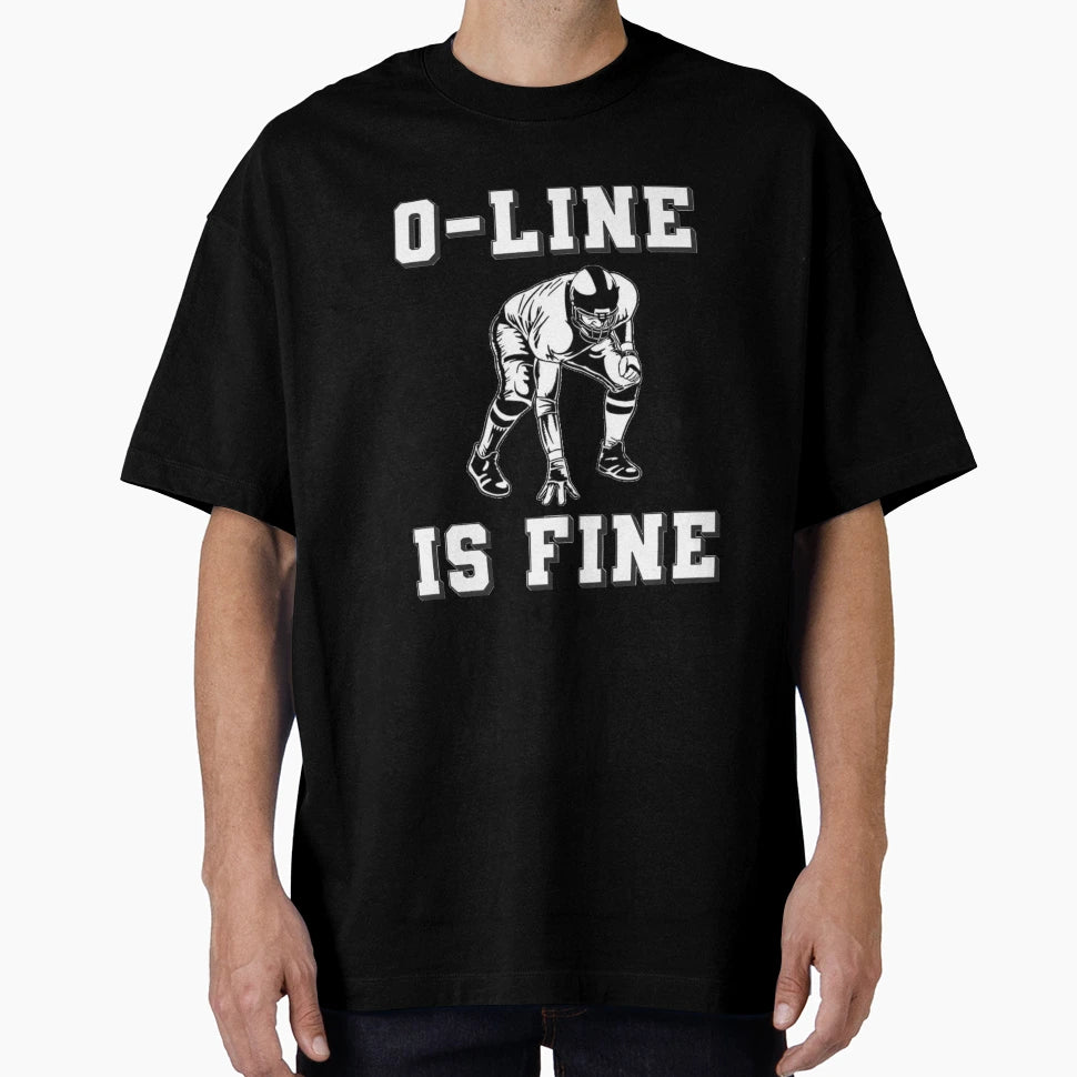 O Line Is Fine Offensive Lineman T-Shirt - Novelty Apparel for Adults - T-Shirt, Sweatshirt, Hoodie