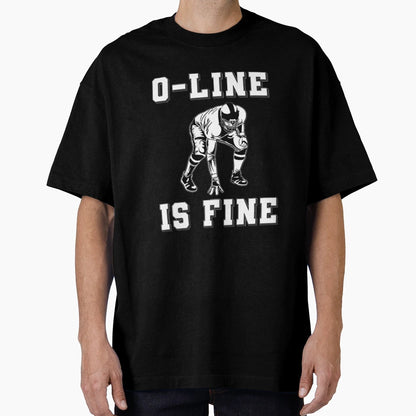 O Line Is Fine Offensive Lineman T-Shirt - Novelty Apparel for Adults - T-Shirt, Sweatshirt, Hoodie