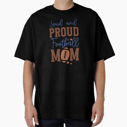Loud And Proud Football Mom Varsity T-Shirt - Streetwear Style Men Women - T-Shirt, Sweatshirt, Hoodie