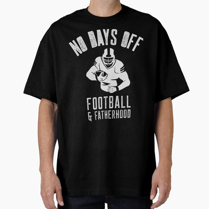 No Days Off Football And Fatherhood T-Shirt - Custom Art Print Men Women - T-Shirt, Sweatshirt, Hoodie