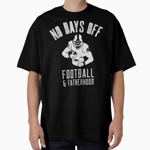 No Days Off Football And Fatherhood T-Shirt - Custom Art Print Men Women - T-Shirt, Sweatshirt, Hoodie