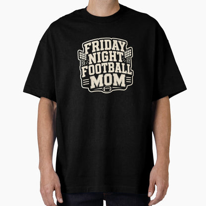 Friday Night Football Mom T-Shirt - Casual Everyday Wear Men Women - T-Shirt, Sweatshirt, Hoodie