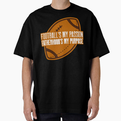 Footballs My Passion Fatherhoods My T-Shirt - Streetwear Style Men Women - T-Shirt, Sweatshirt, Hoodie