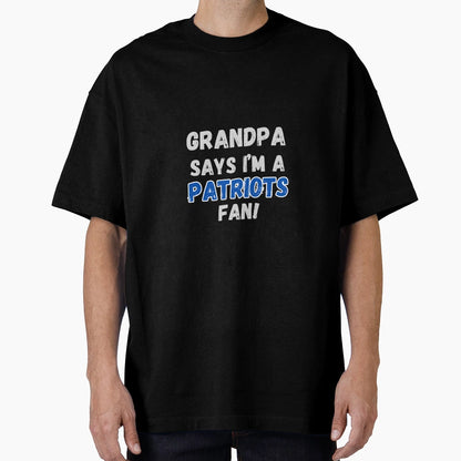 Grandpa Says Im Patriots Fan T-Shirt - Custom Art Print for Adults - T-Shirt, Sweatshirt, Hoodie