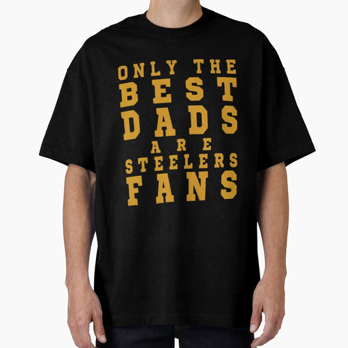 Only Best Dads Are Steelers Fans T-Shirt - Minimalist Print for Adults - T-Shirt, Sweatshirt, Hoodie