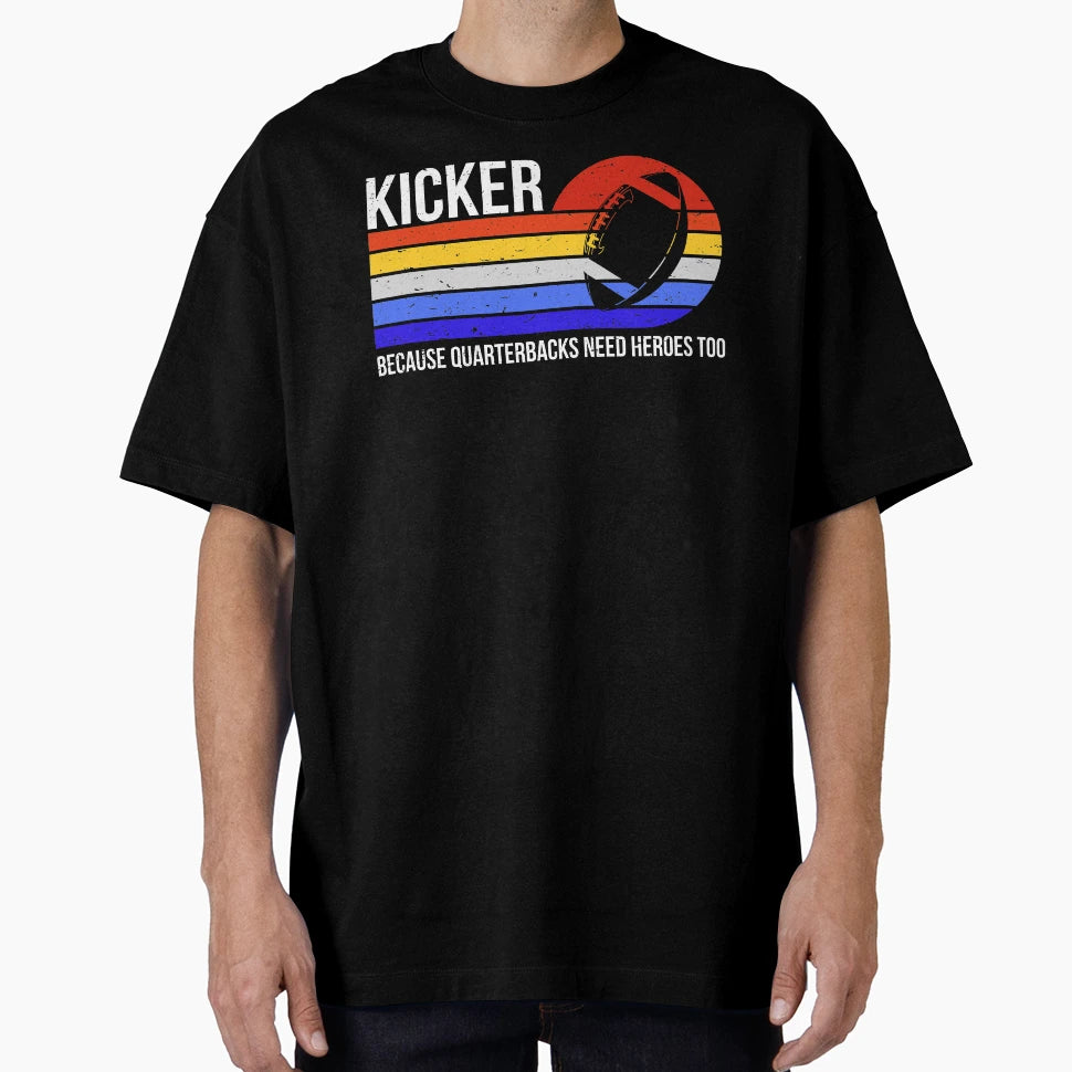 Kicker Because Quarterbacks Need T-Shirt - Novelty Apparel Men Women - T-Shirt, Sweatshirt, Hoodie