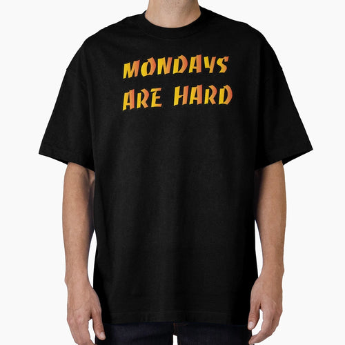Mondays Are Hard T-Shirt - Unique Graphic Unisex - T-Shirt, Sweatshirt, Hoodie