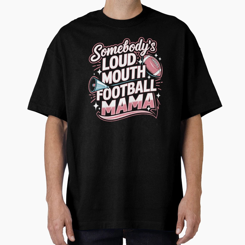 Somebodys Loud Mouth Football Mama T-Shirt - Trendy Graphic Unisex - T-Shirt, Sweatshirt, Hoodie