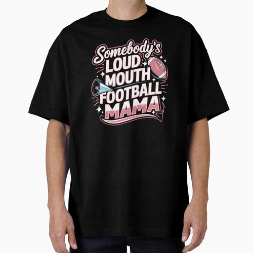Somebodys Loud Mouth Football Mama T-Shirt - Trendy Graphic Unisex - T-Shirt, Sweatshirt, Hoodie