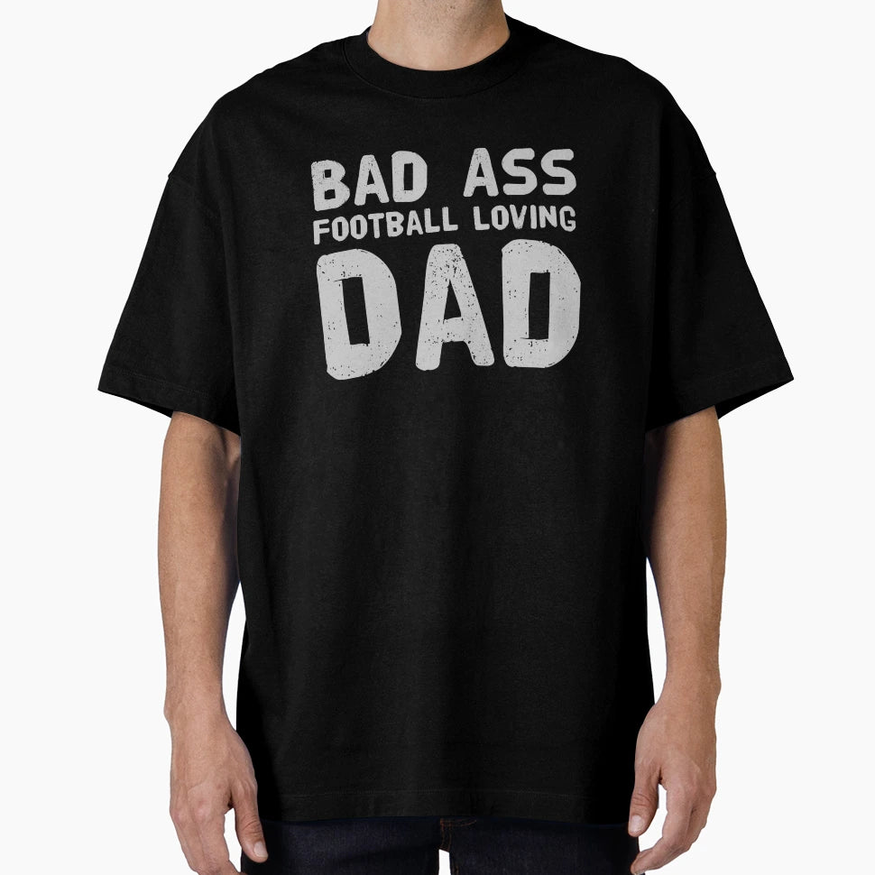 Bad Ass Football Loving Dad T-Shirt - Novelty Apparel for Adults - T-Shirt, Sweatshirt, Hoodie