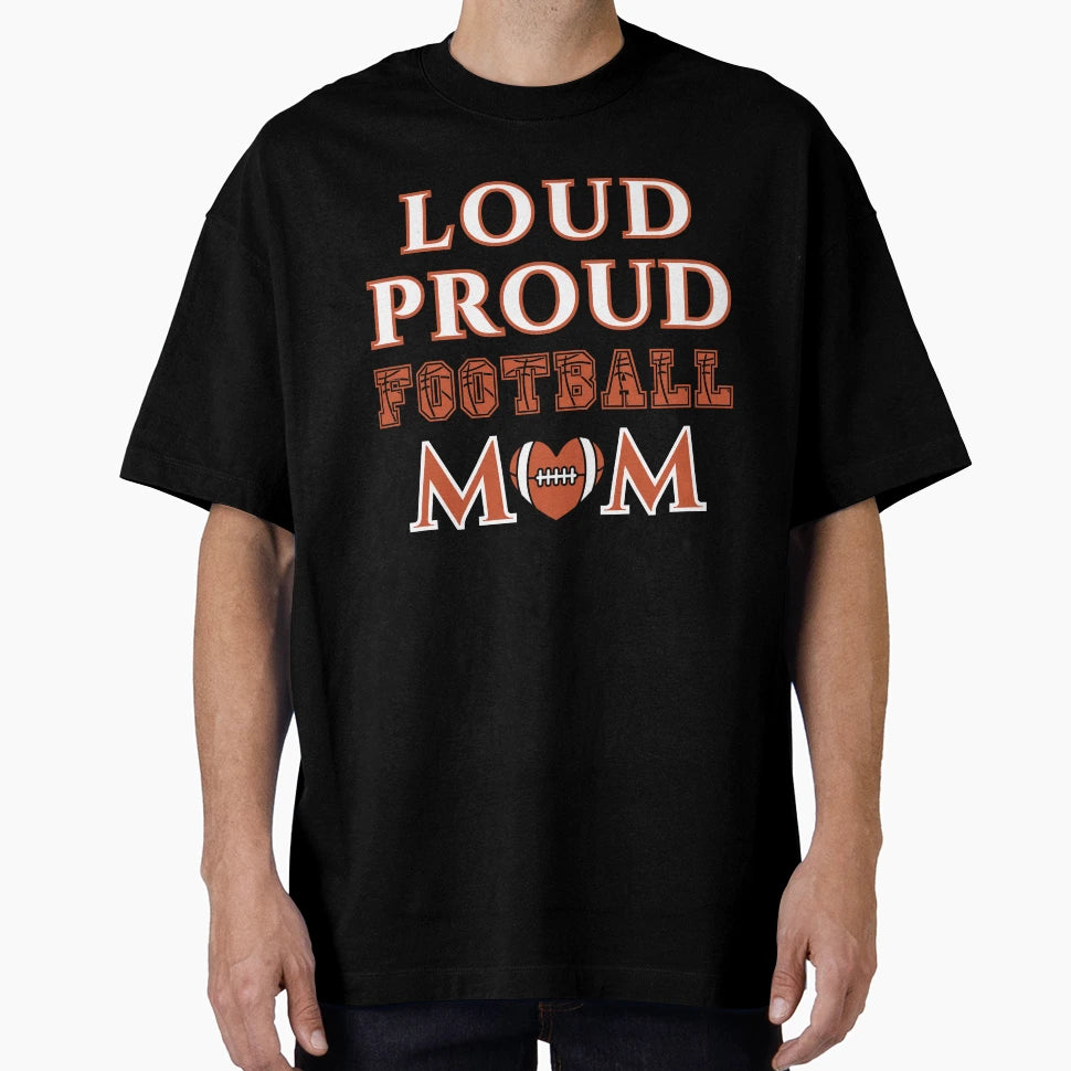 Loud Proud Football Mom Football T-Shirt - Fun Novelty Design Men Women - T-Shirt, Sweatshirt, Hoodie