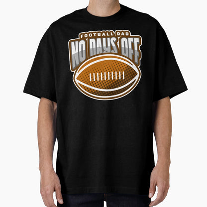 Football Dad No Days Off T-Shirt - Custom Art Print for Adults - T-Shirt, Sweatshirt, Hoodie